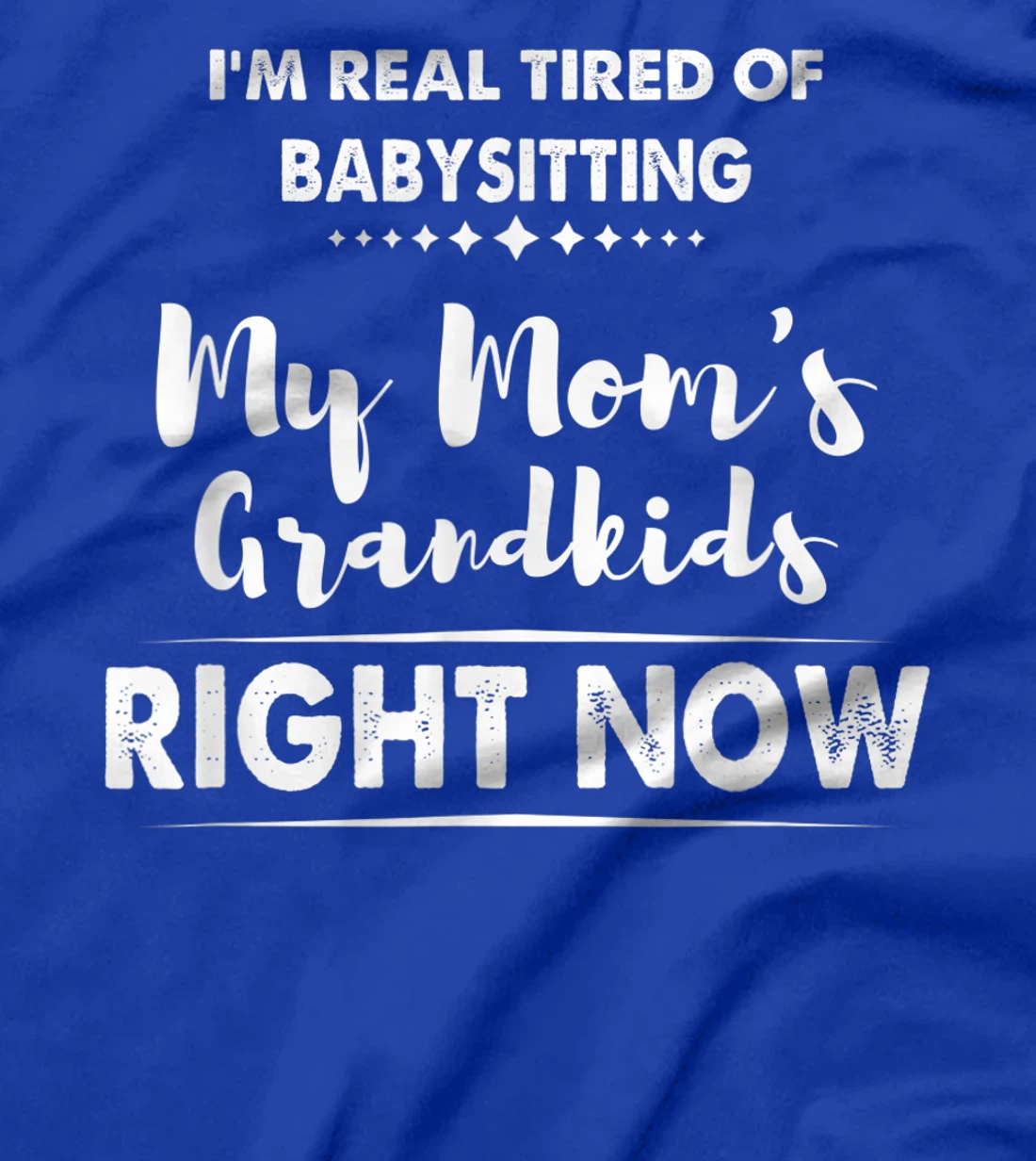 I'm Real Tired of Babysitting My Mom's Grandkids Right Now T-Shirt