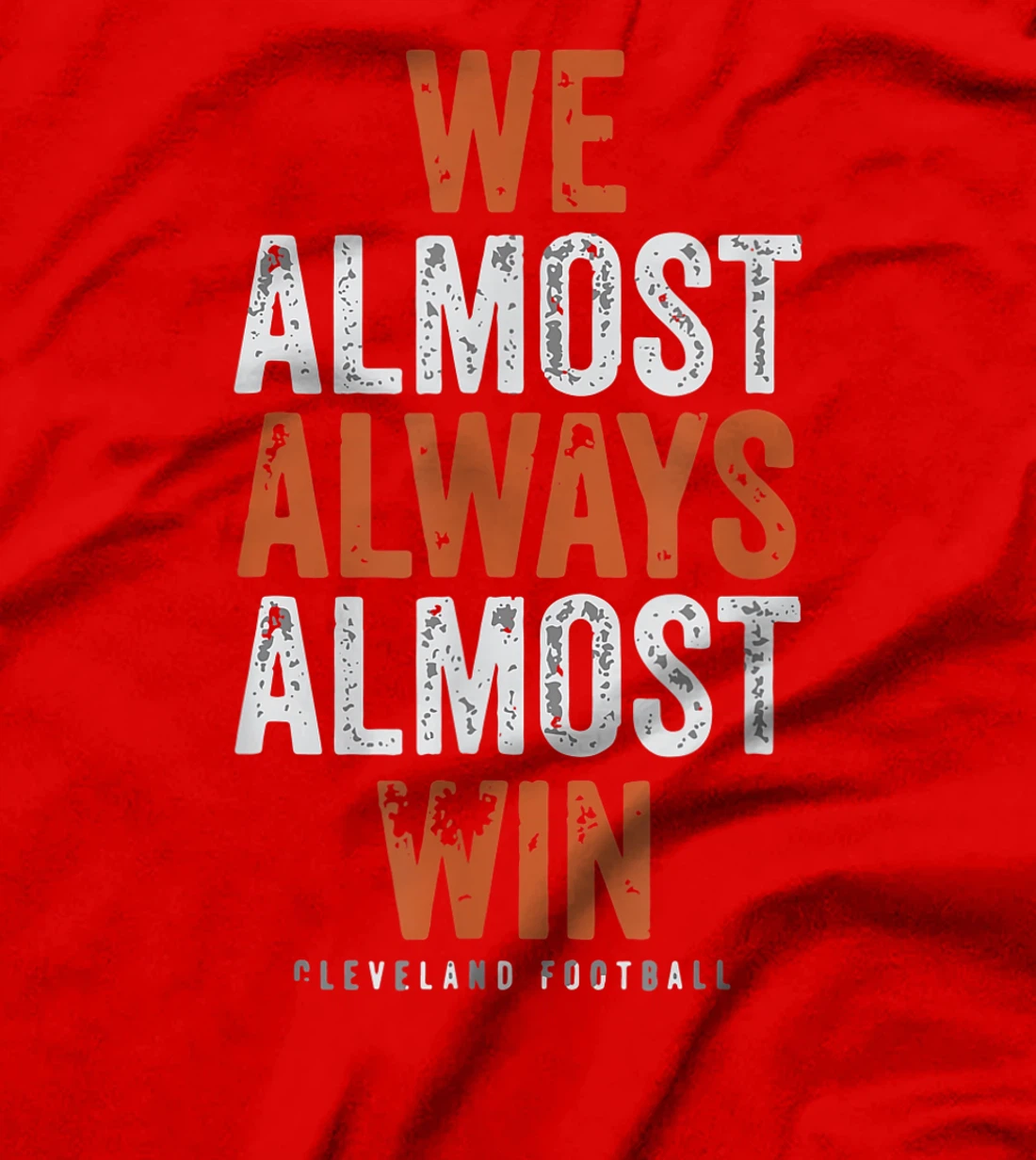 We Almost Always Almost Win Funny Cleveland Football Gift T-Shirt