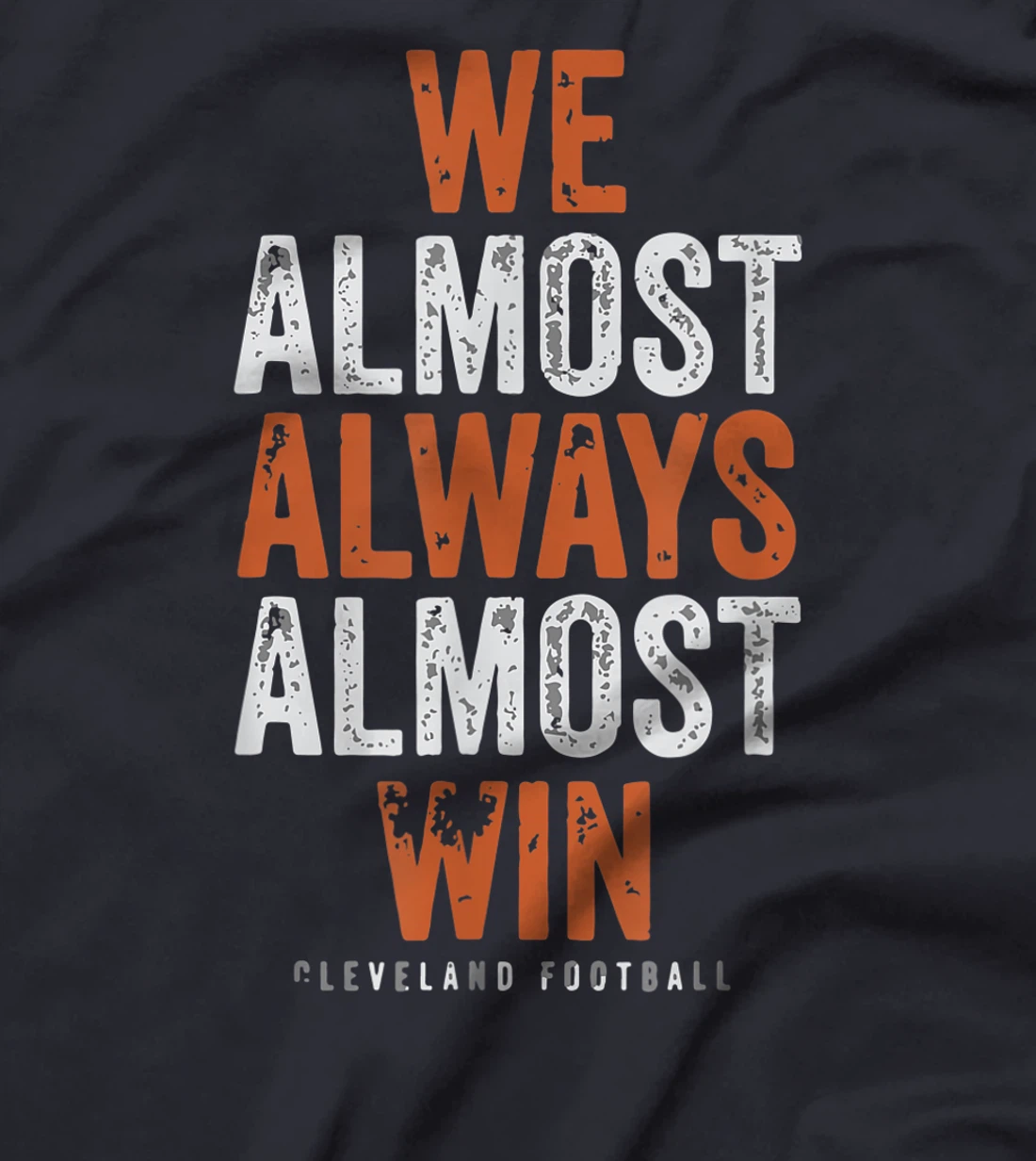 We Almost Always Almost Win Funny Cleveland Football Gift T-Shirt