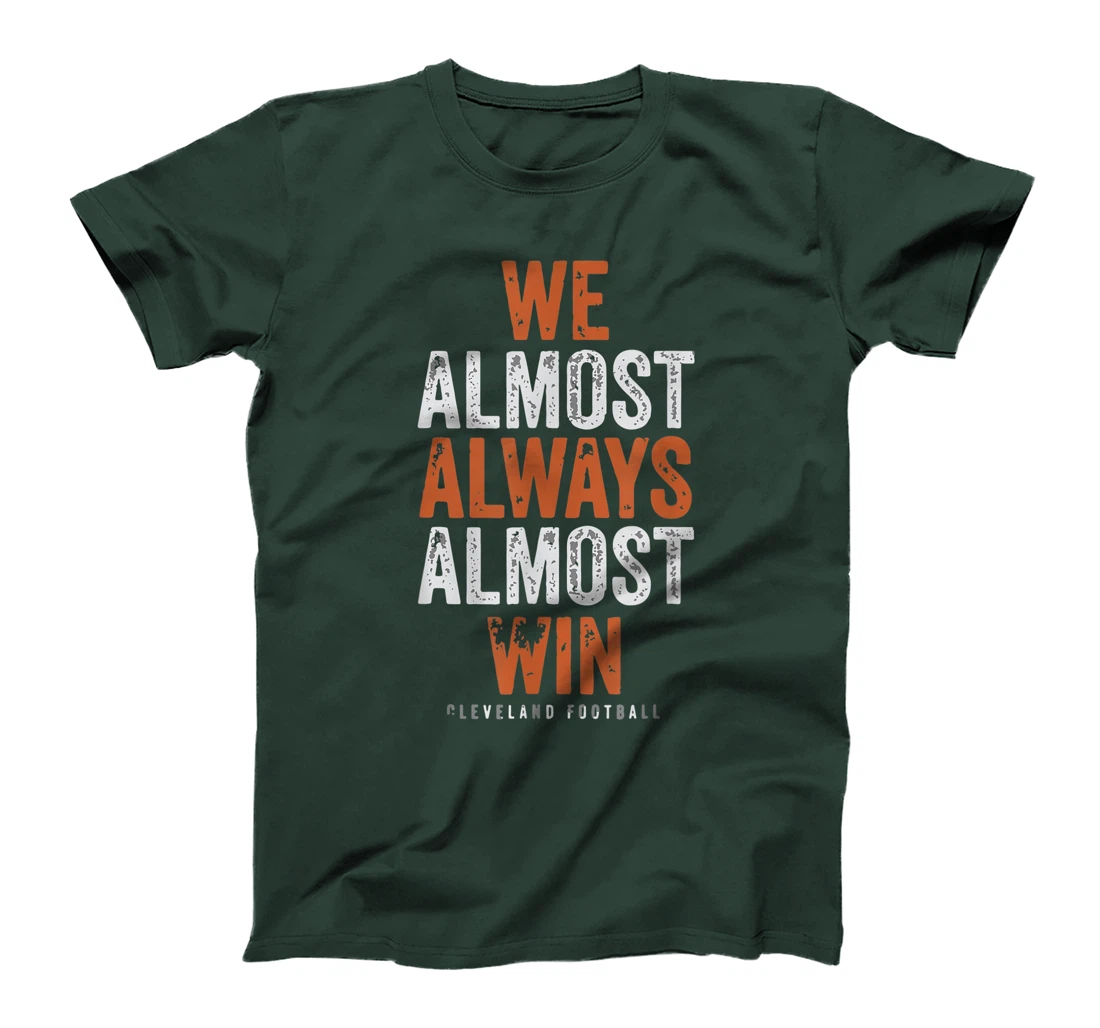 We Almost Always Almost Win Funny Cleveland Football Gift T-Shirt