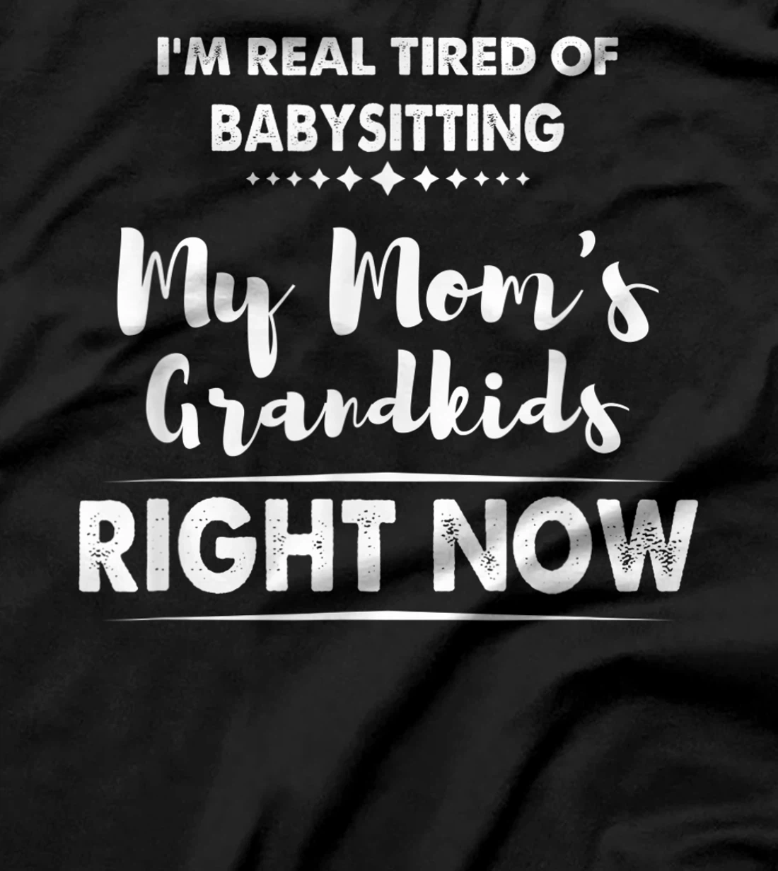 I'm Real Tired of Babysitting My Mom's Grandkids Right Now T-Shirt