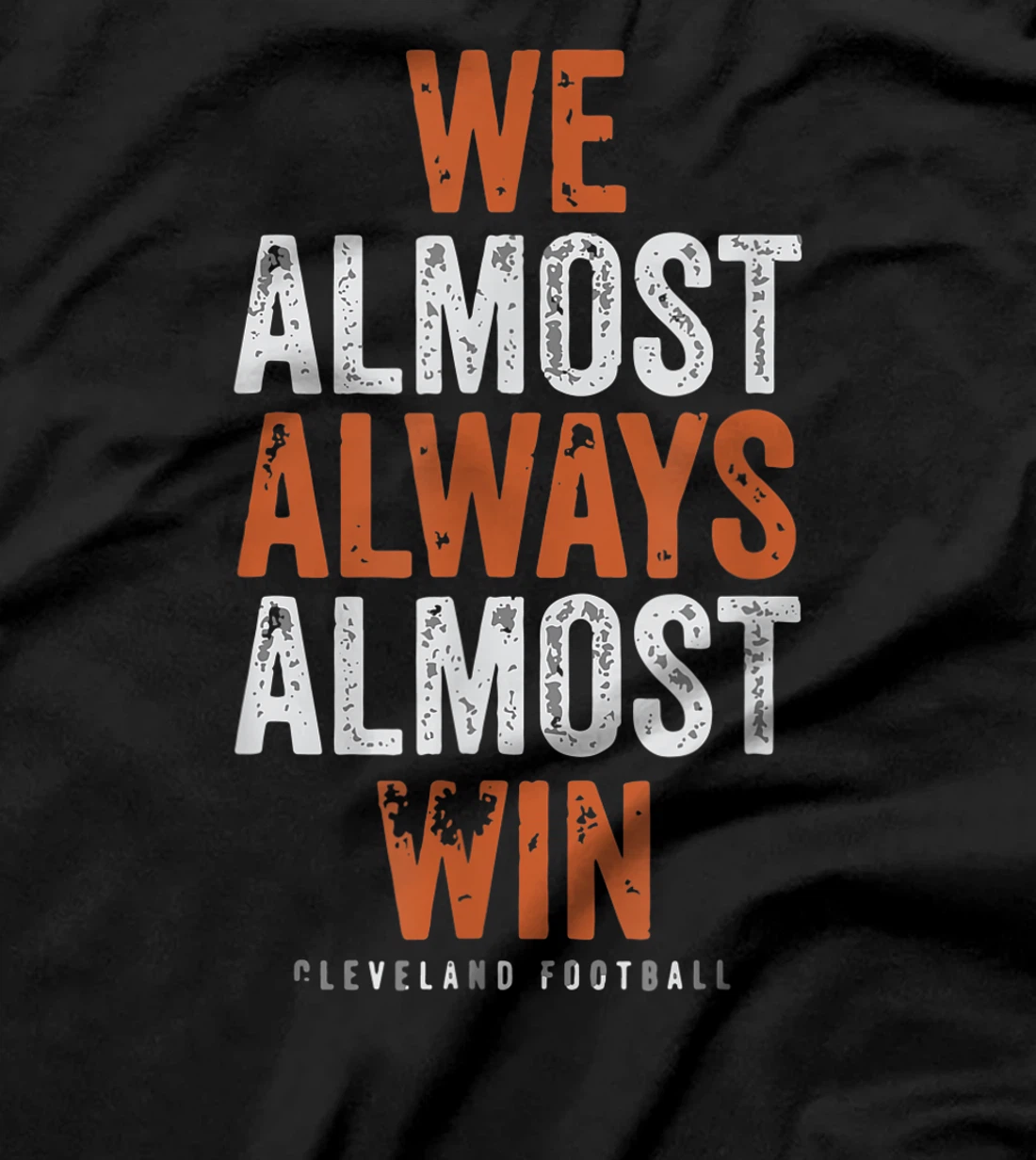 We Almost Always Almost Win Funny Cleveland Football Gift T-Shirt