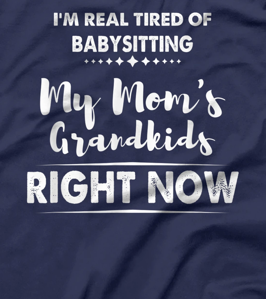 I'm Real Tired of Babysitting My Mom's Grandkids Right Now T-Shirt