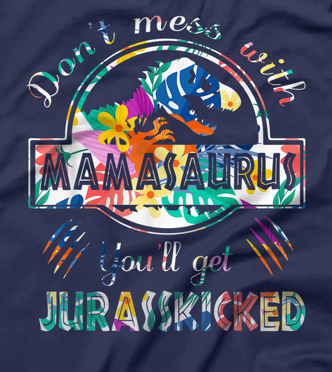 Funny Dont Mess With Mamasaurus Shirt Single Mom Protecting T-Shirt