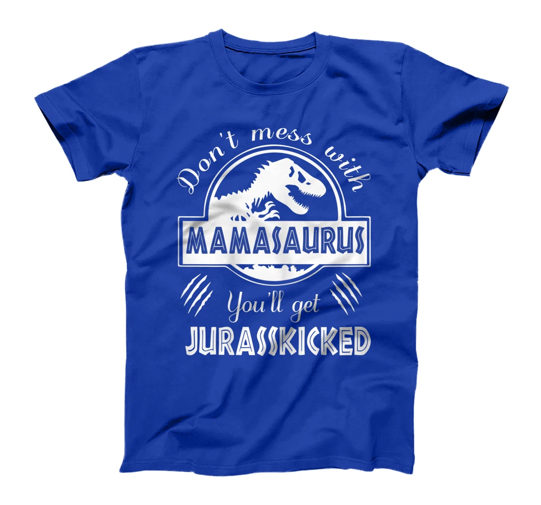 Womens Dont Mess With Mamasaurus You'll Get Jurasskicked T-Shirt