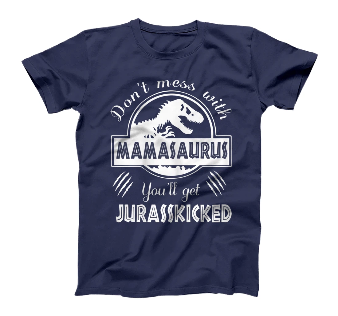 Womens Dont Mess With Mamasaurus You'll Get Jurasskicked T-Shirt