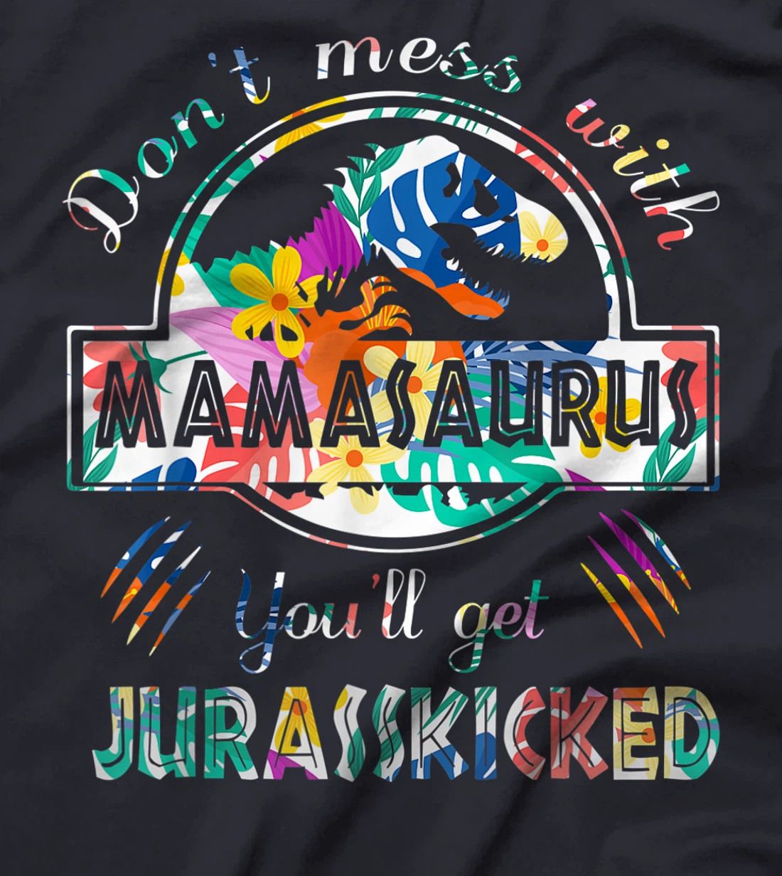 Funny Dont Mess With Mamasaurus Shirt Single Mom Protecting T-Shirt