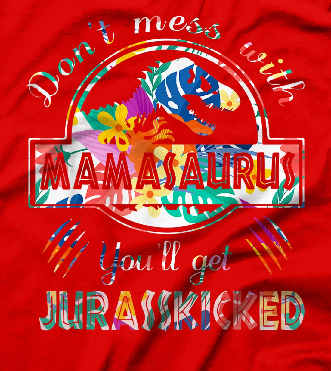 Funny Dont Mess With Mamasaurus Shirt Single Mom Protecting T-Shirt