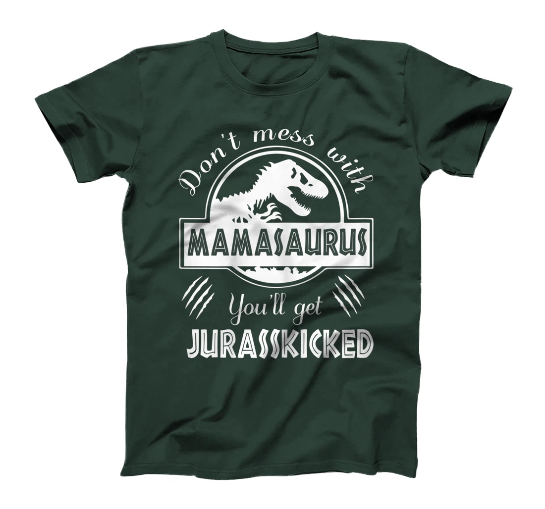 Womens Dont Mess With Mamasaurus You'll Get Jurasskicked T-Shirt