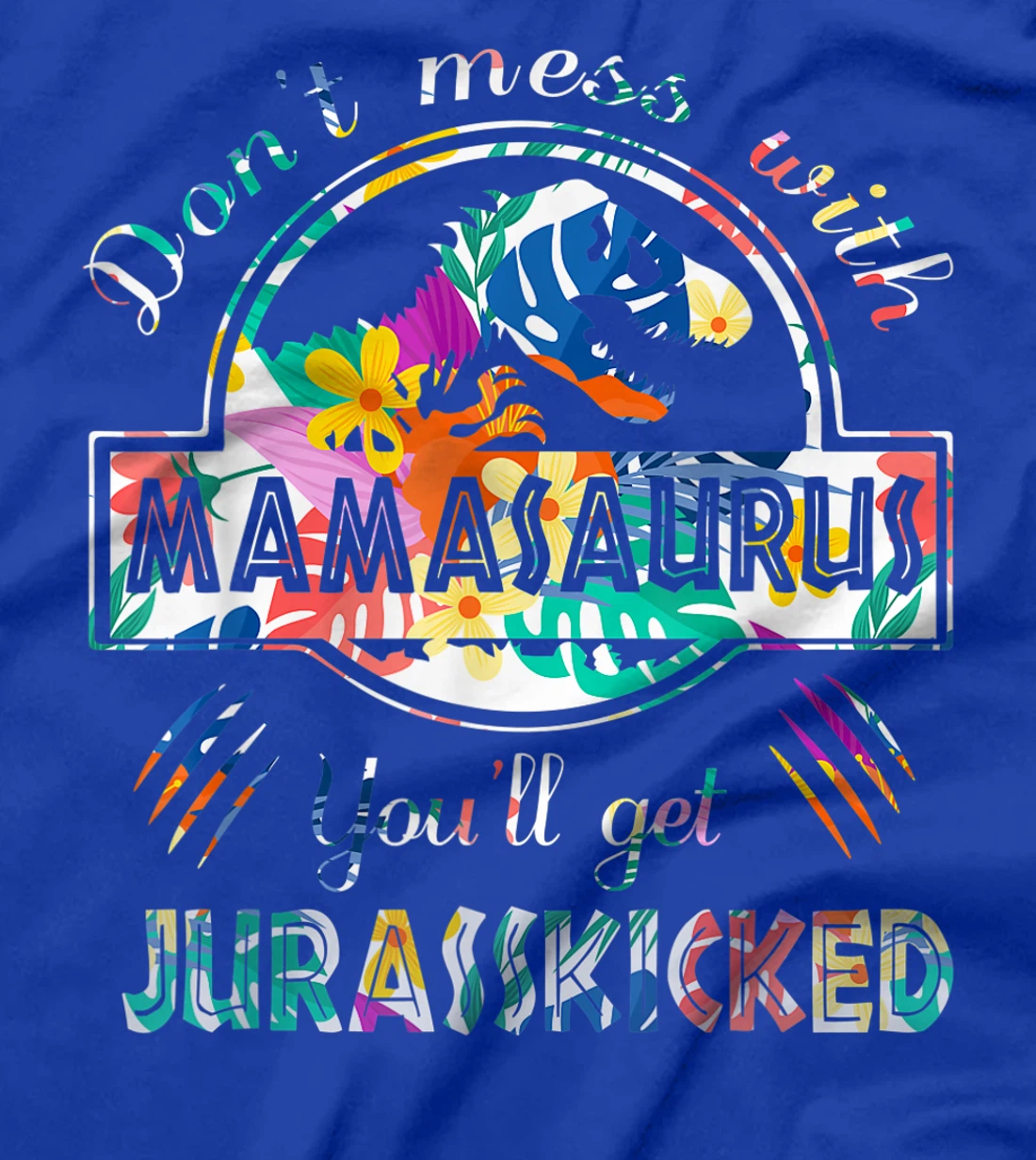 Funny Dont Mess With Mamasaurus Shirt Single Mom Protecting T-Shirt