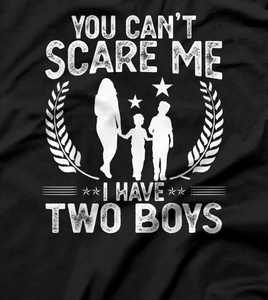 You Can't Scare Me I Have 2 Boys Funny Mother of Two Boys T-Shirt