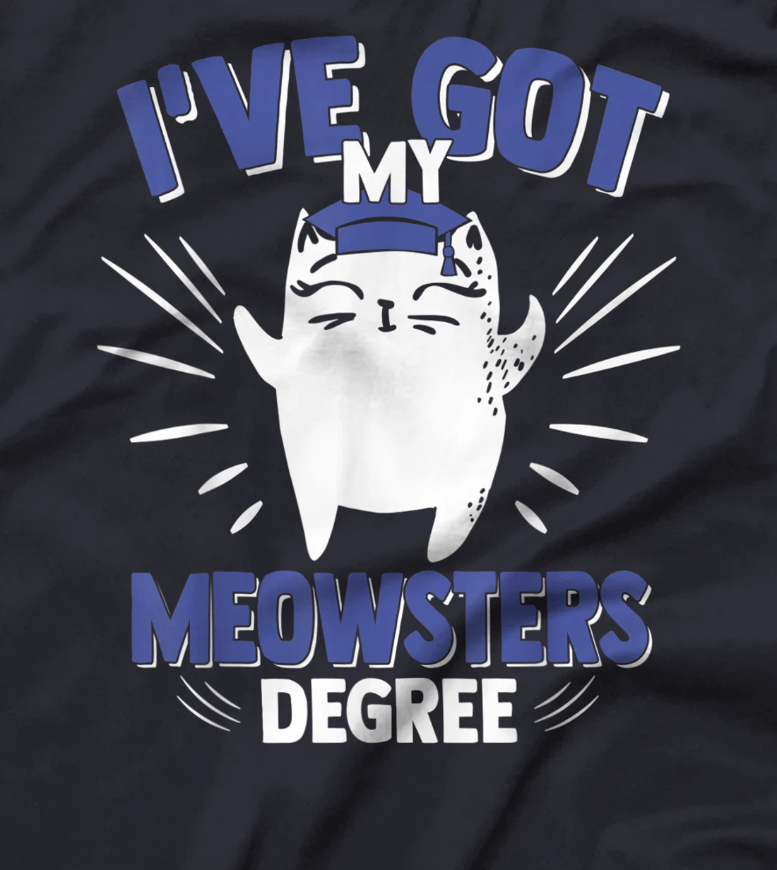 Cat Got My Meowster Degree Kitty Masters Degree Graduation T-Shirt