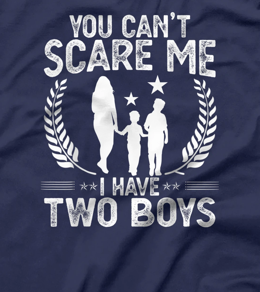 You Can't Scare Me I Have 2 Boys Funny Mother of Two Boys T-Shirt