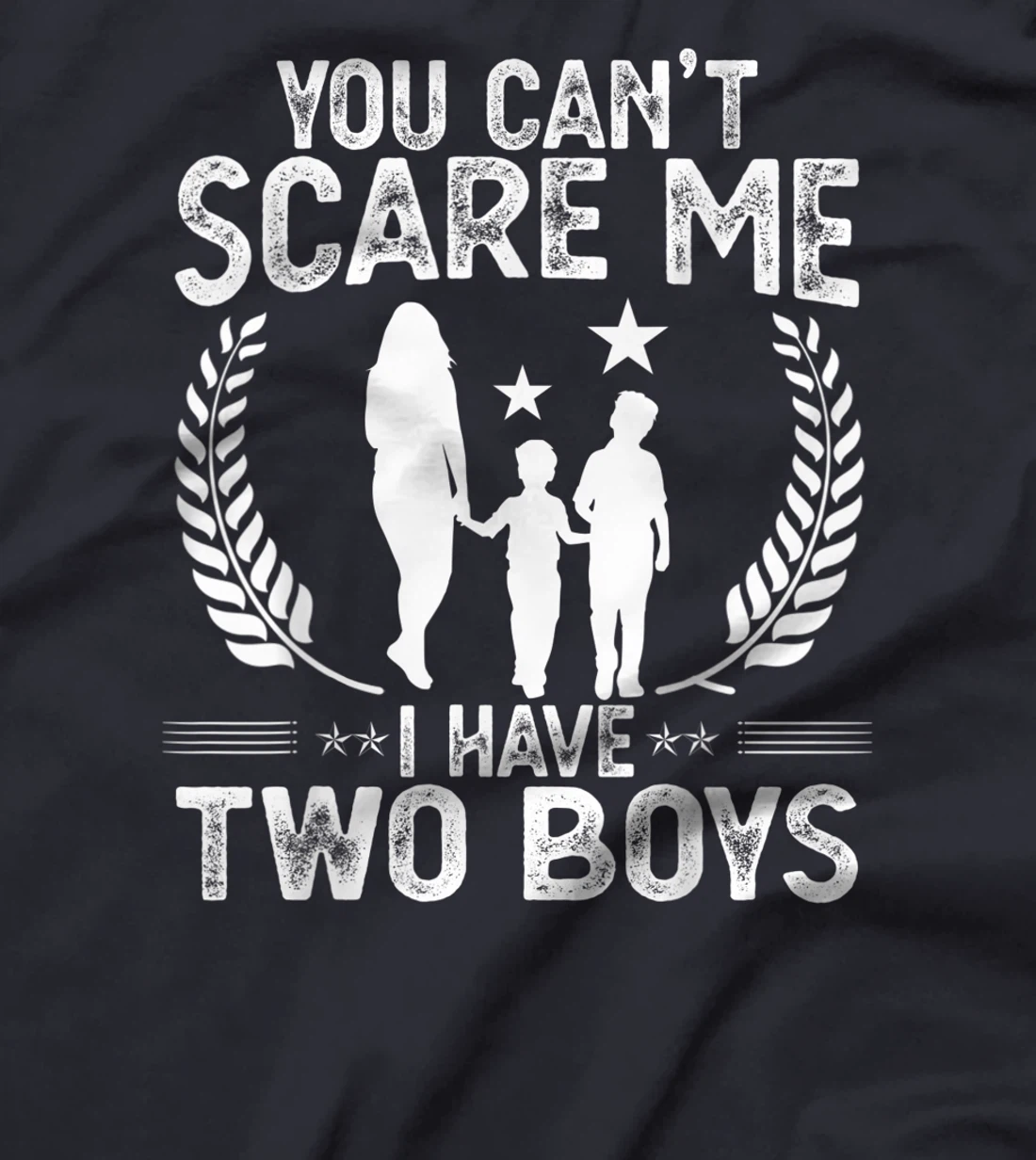 You Can't Scare Me I Have 2 Boys Funny Mother of Two Boys T-Shirt