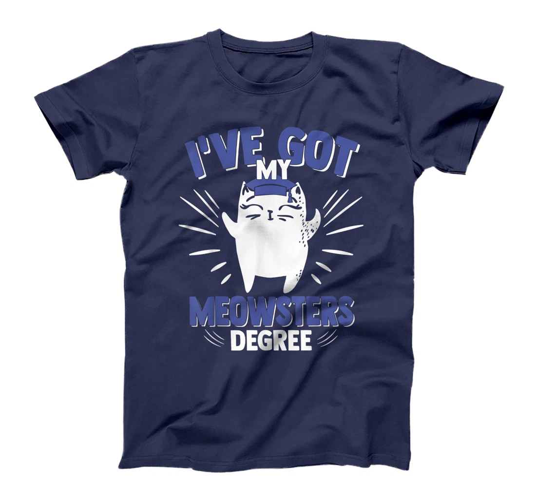 Cat Got My Meowster Degree Kitty Masters Degree Graduation T-Shirt