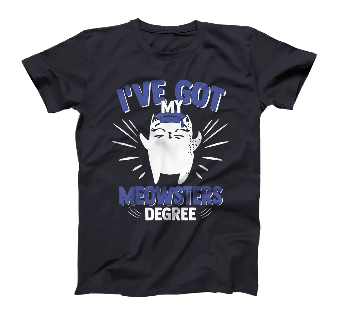 Cat Got My Meowster Degree Kitty Masters Degree Graduation T-Shirt