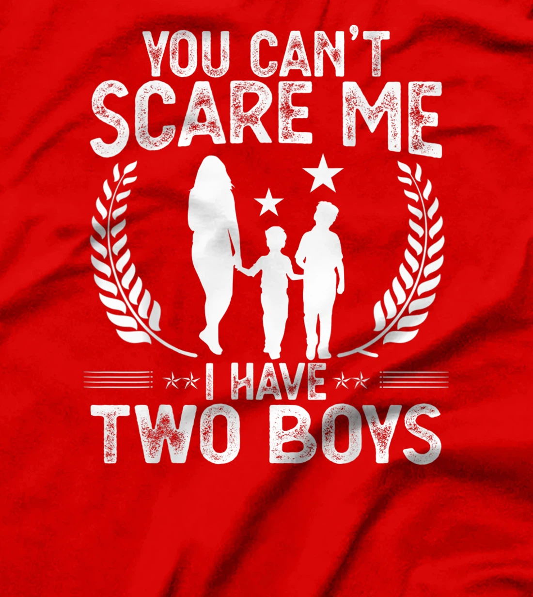 You Can't Scare Me I Have 2 Boys Funny Mother of Two Boys T-Shirt