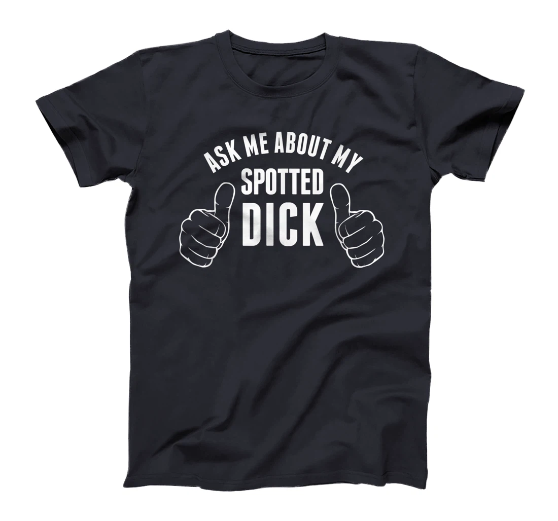 Funny Spotted Dick Pastry Chef British Dessert T-Shirt