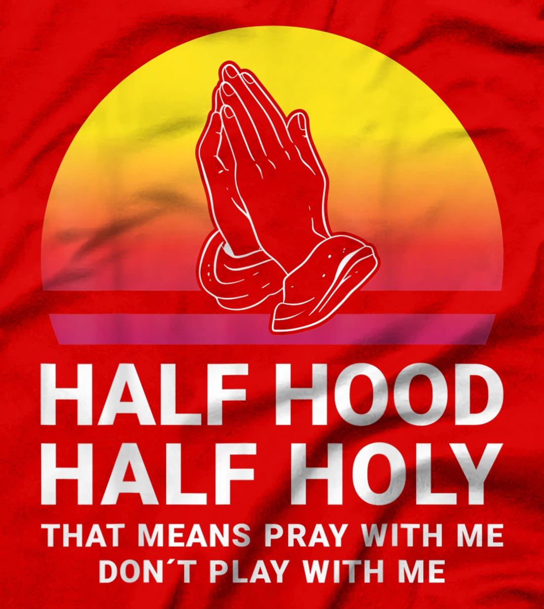 Half Hood Half Holy Pray With Me Don't Play With Me God T-Shirt