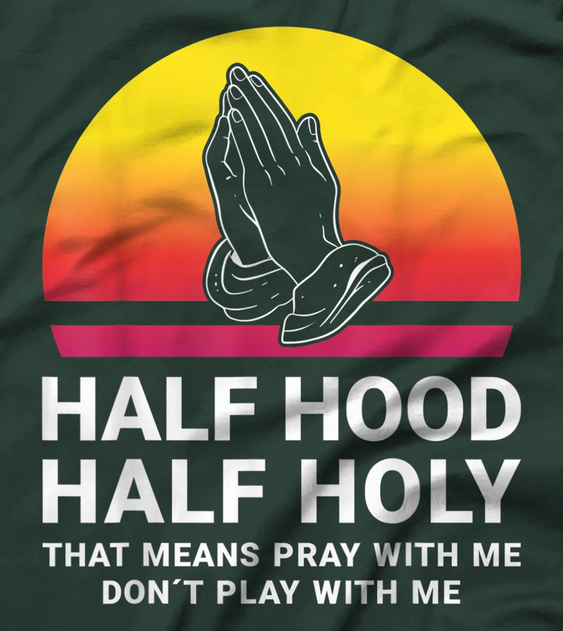 Half Hood Half Holy Pray With Me Don't Play With Me God T-Shirt