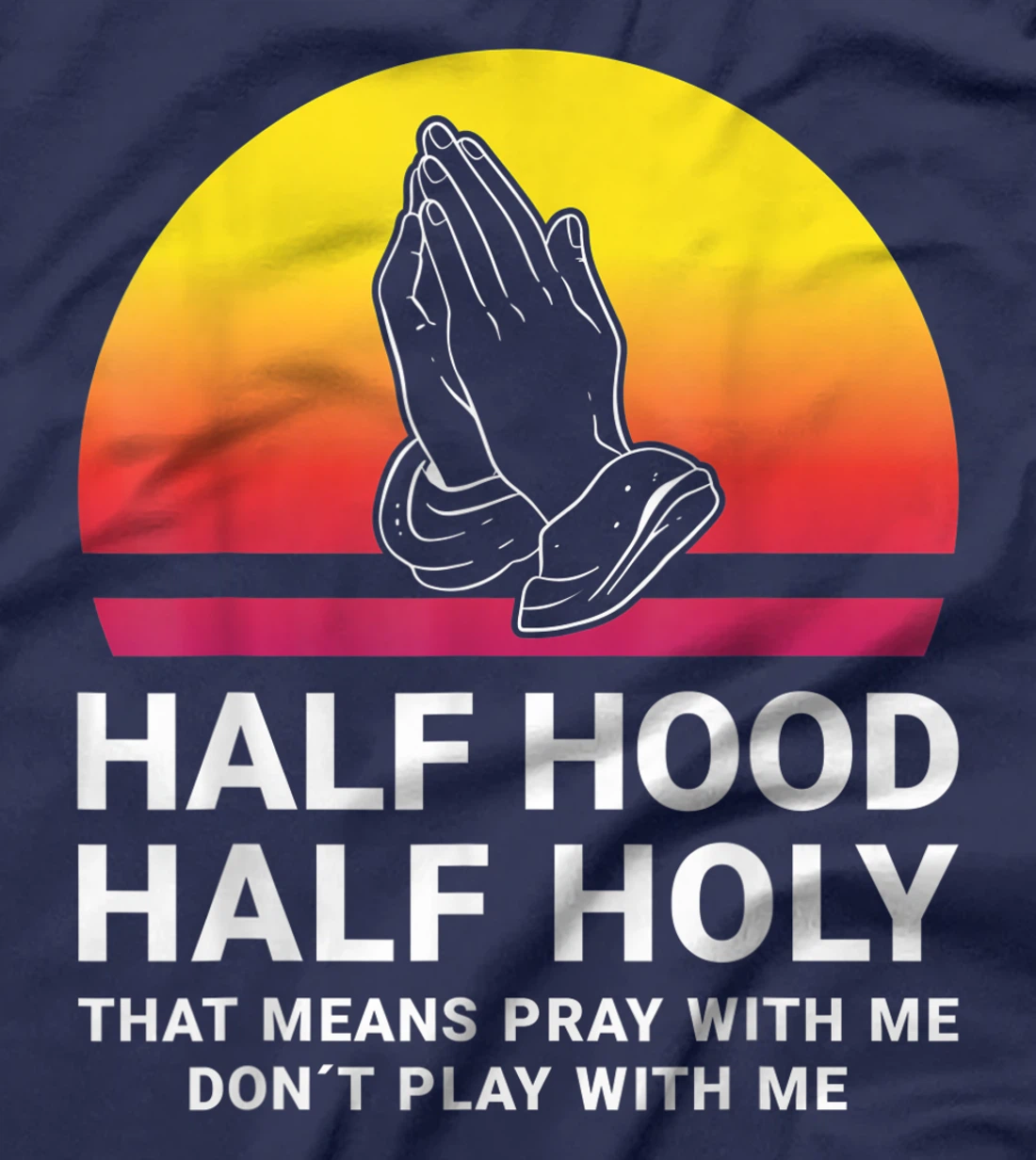 Half Hood Half Holy Pray With Me Don't Play With Me God T-Shirt