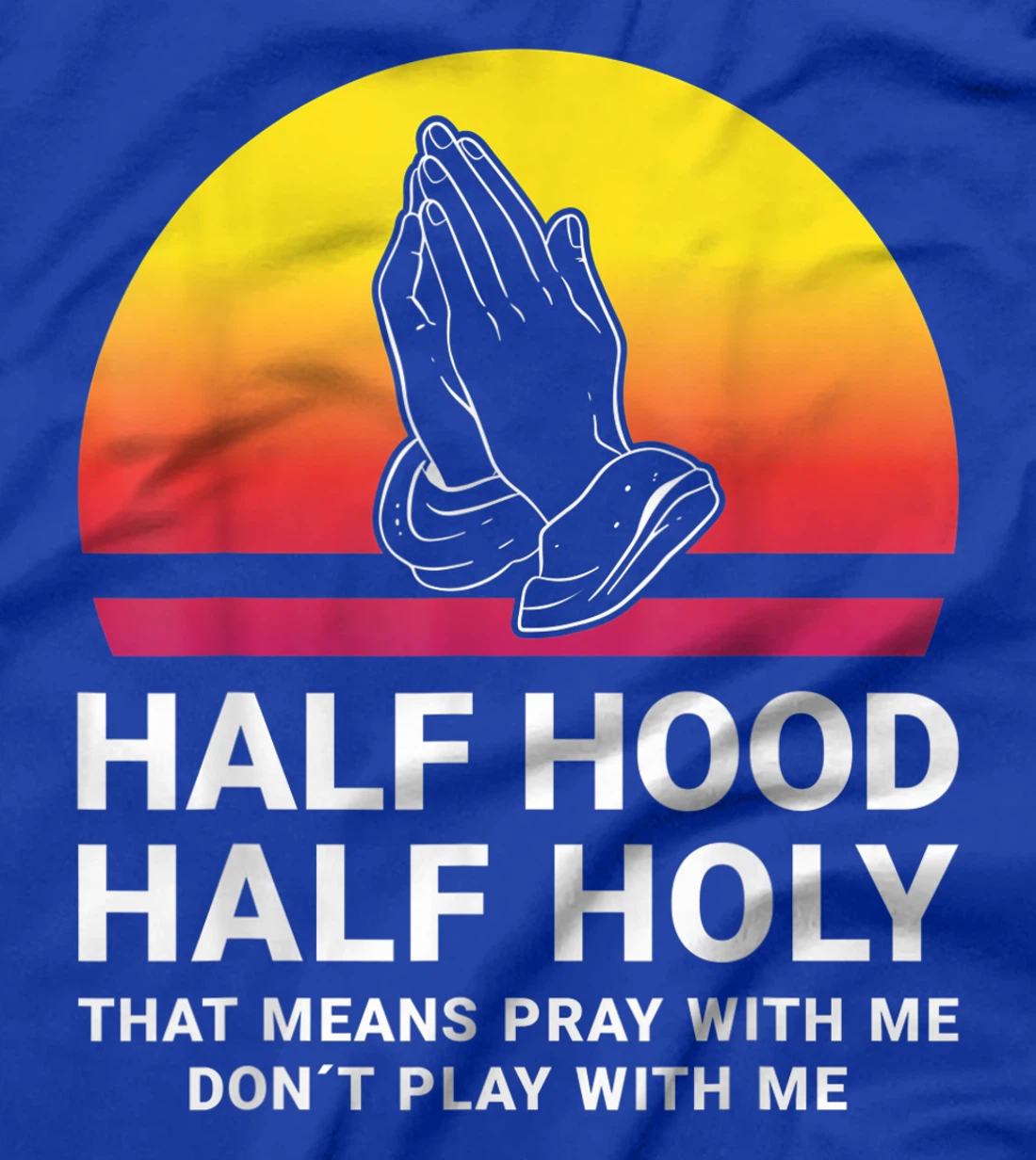 Half Hood Half Holy Pray With Me Don't Play With Me God T-Shirt