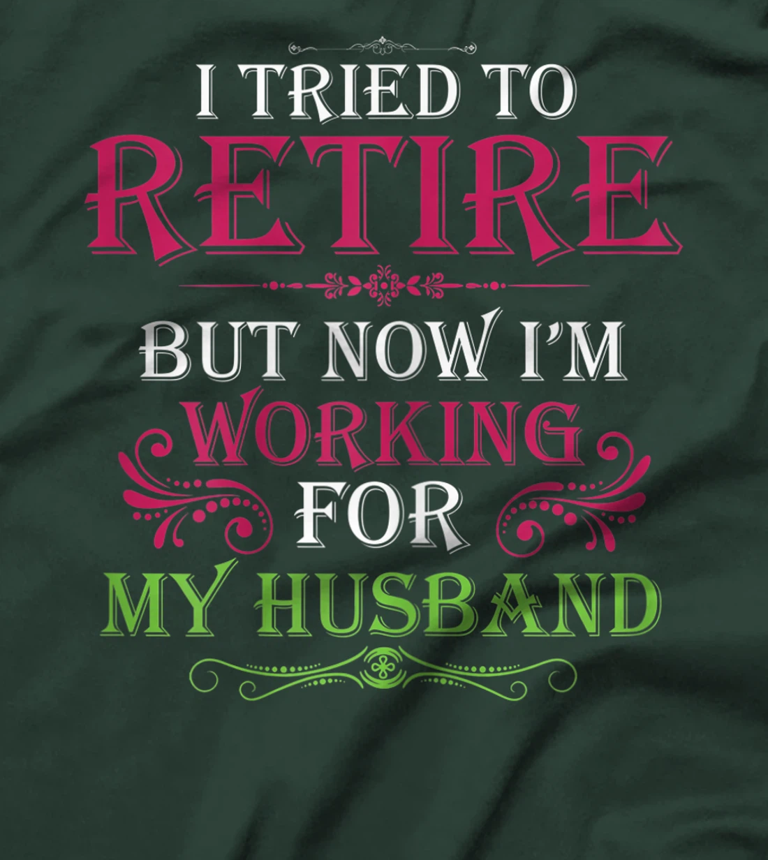 Womens I Tried To Retire But Now I Work For My Husband T-Shirt