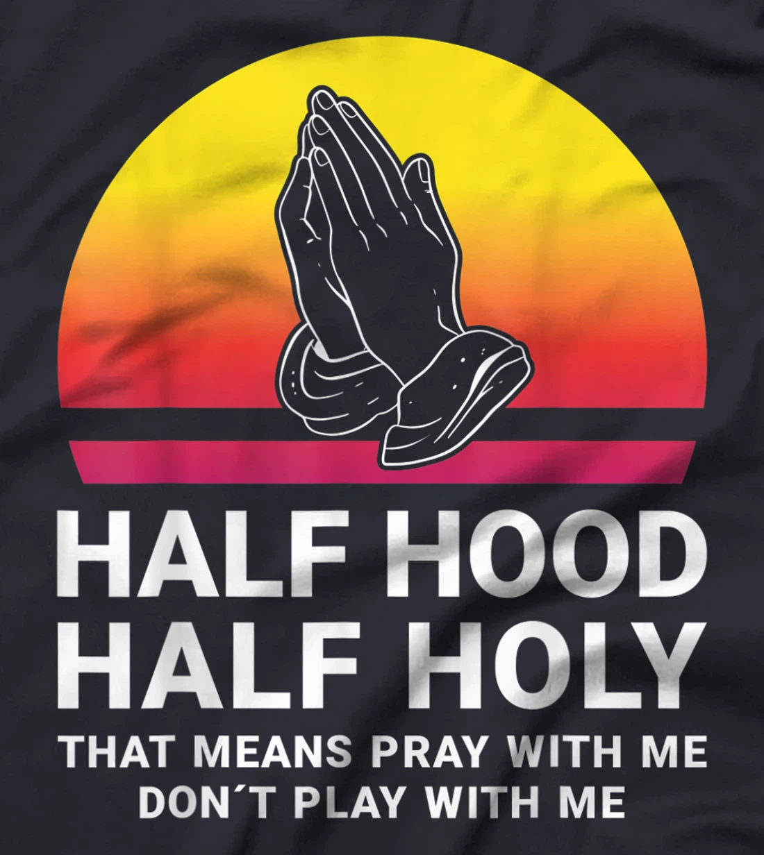 Half Hood Half Holy Pray With Me Don't Play With Me God T-Shirt
