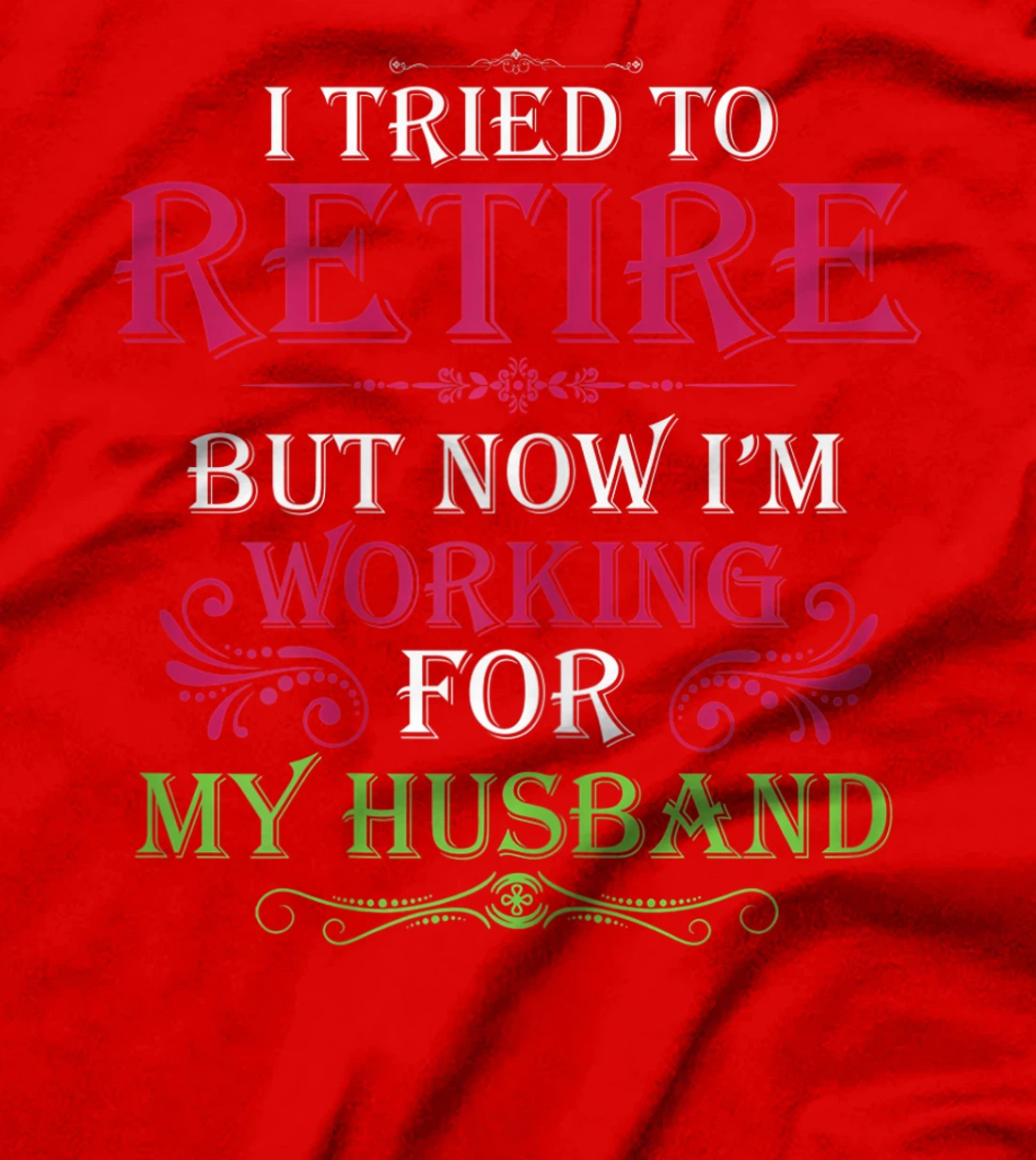 Womens I Tried To Retire But Now I Work For My Husband T-Shirt
