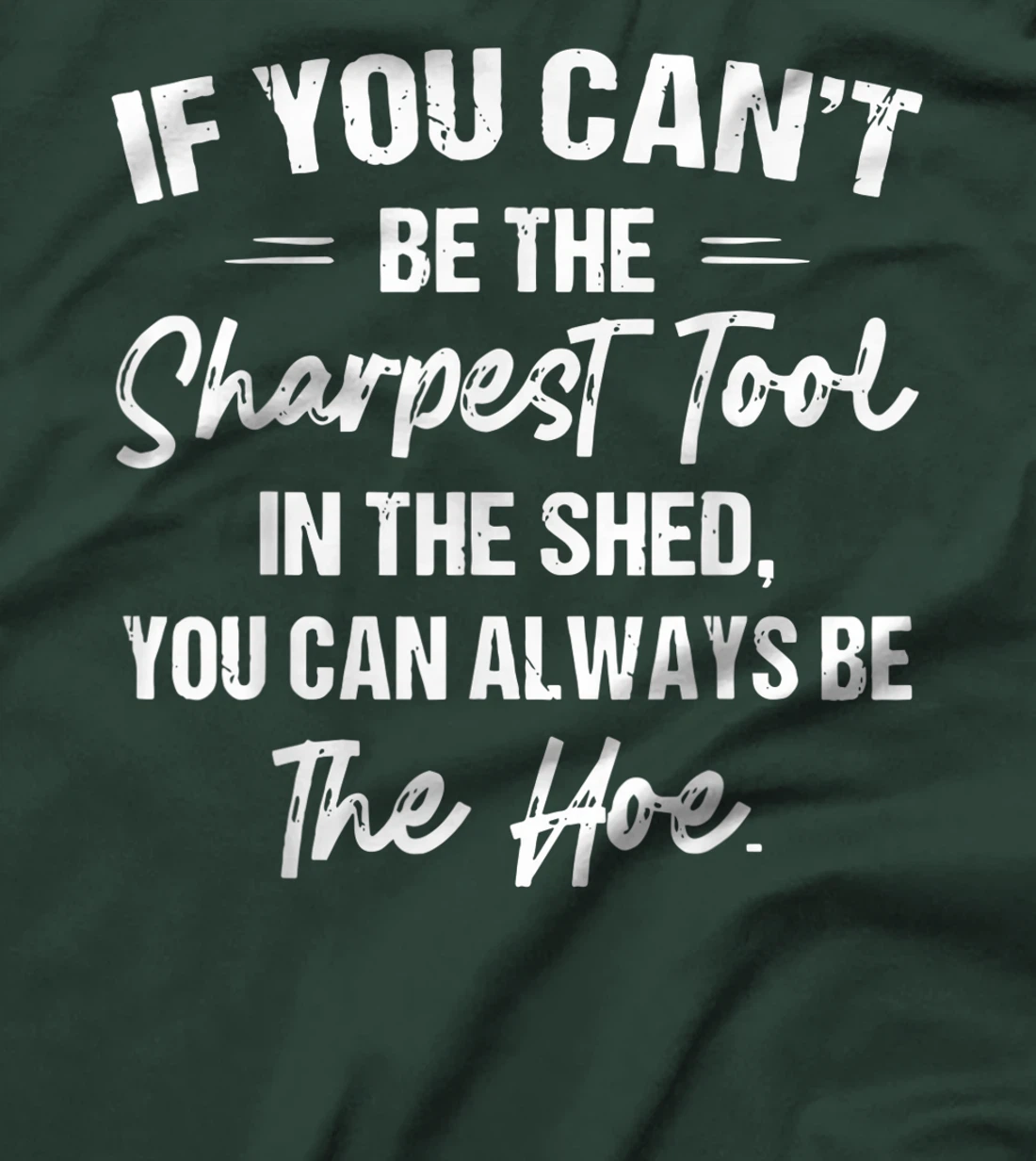 If You Can't Be The Sharpest Tool In The Shed T-Shirt