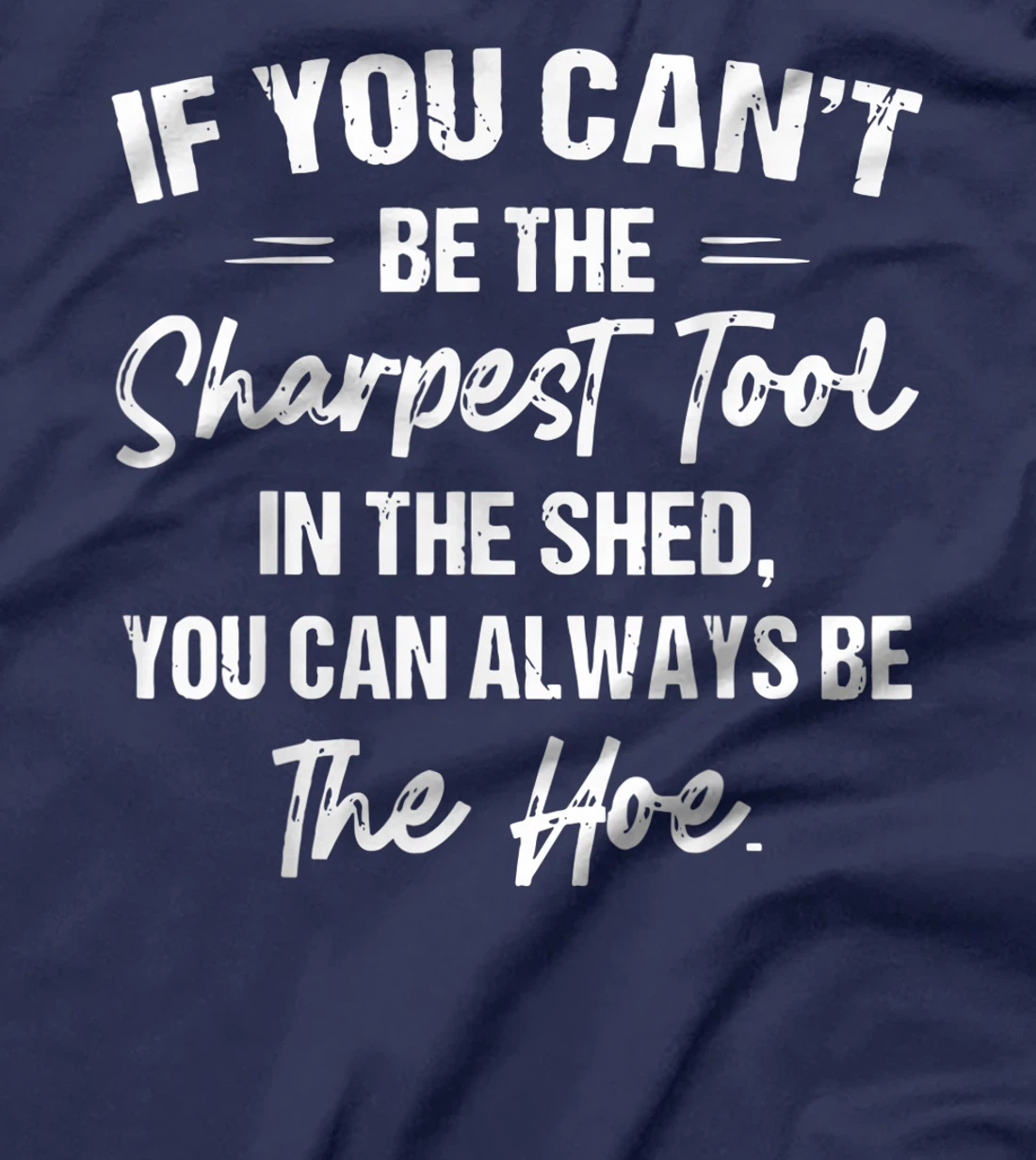 If You Can't Be The Sharpest Tool In The Shed T-Shirt