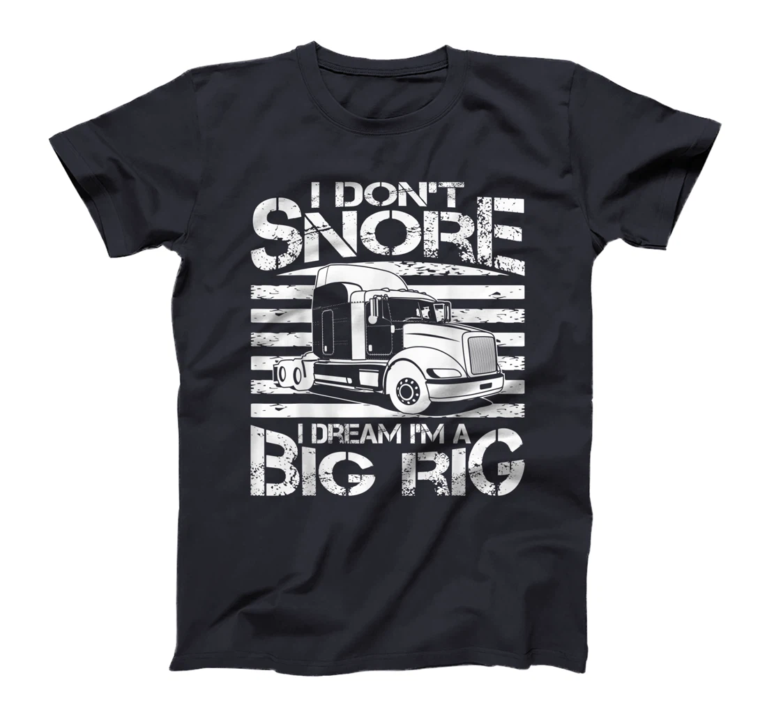 Funny I Don't Snore Trucker Gift For Men Big Rig Cool Truck T-Shirt