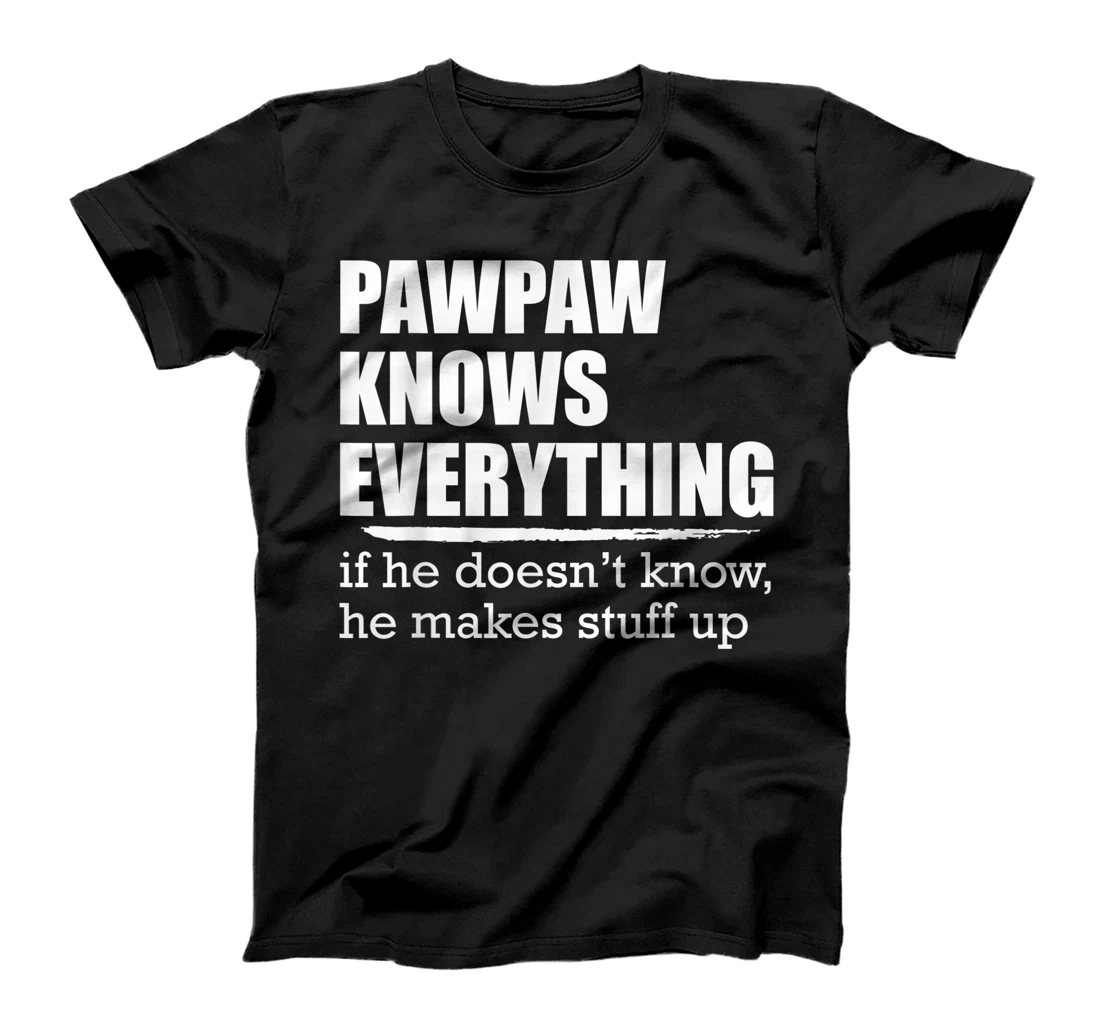 Pawpaw Knows Everyrthing, If He Doesn't Know He Makes Stuff T-Shirt