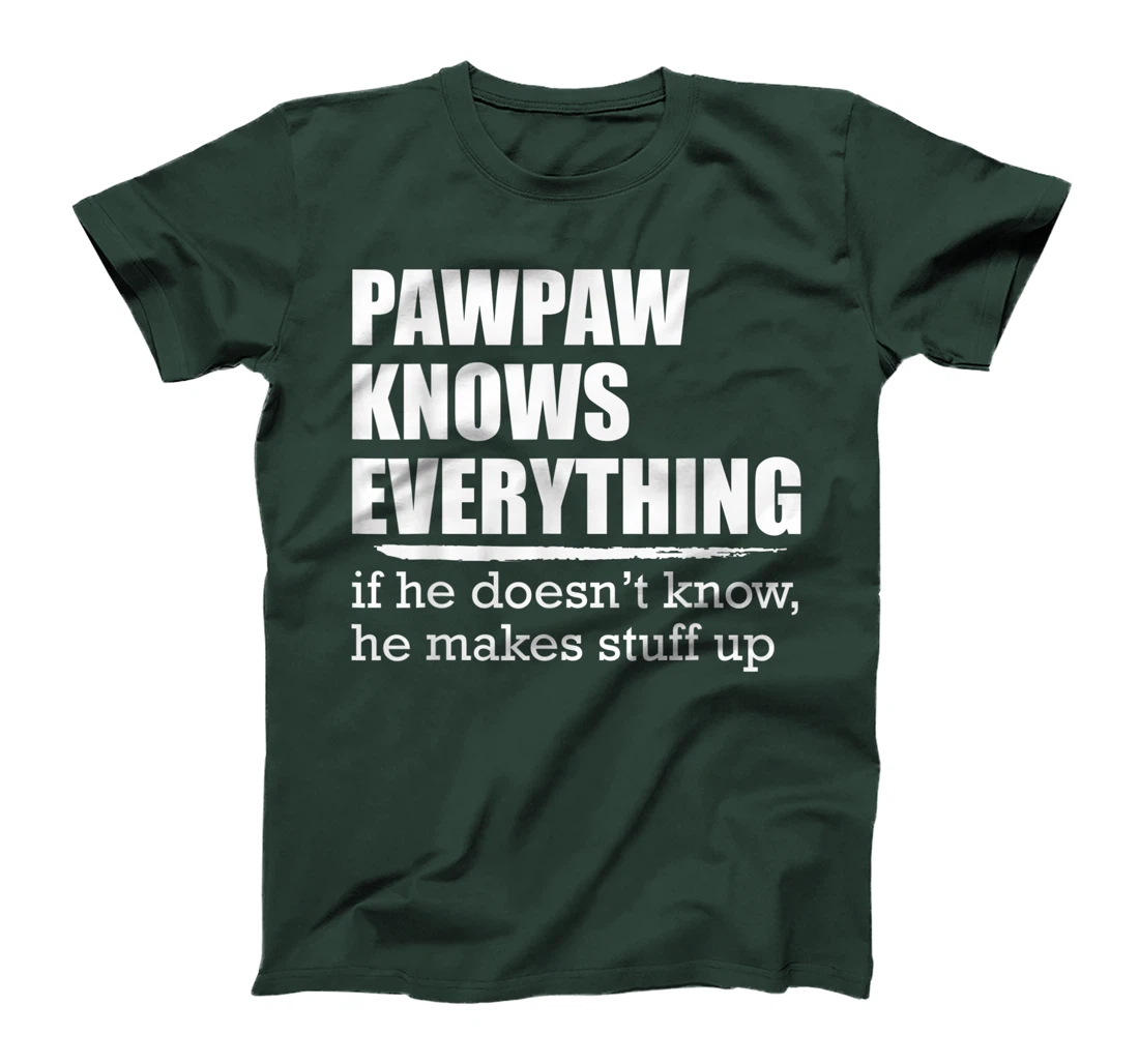 Pawpaw Knows Everyrthing, If He Doesn't Know He Makes Stuff T-Shirt