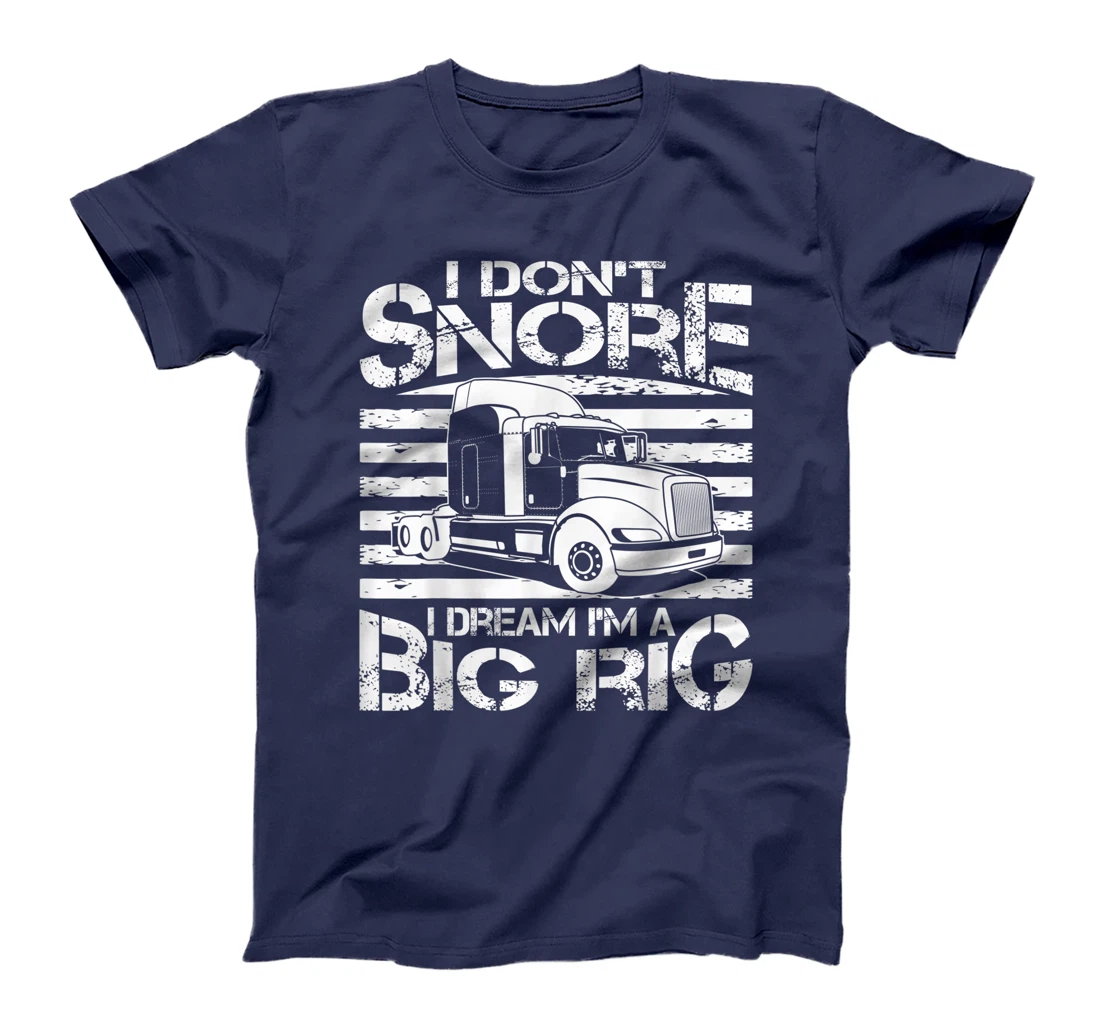 Funny I Don't Snore Trucker Gift For Men Big Rig Cool Truck T-Shirt