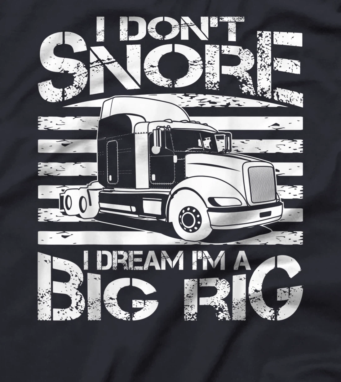 Funny I Don't Snore Trucker Gift For Men Big Rig Cool Truck T-Shirt