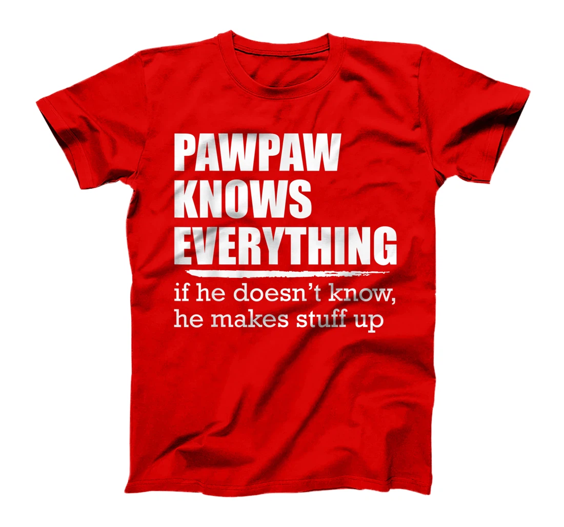 Pawpaw Knows Everyrthing, If He Doesn't Know He Makes Stuff T-Shirt