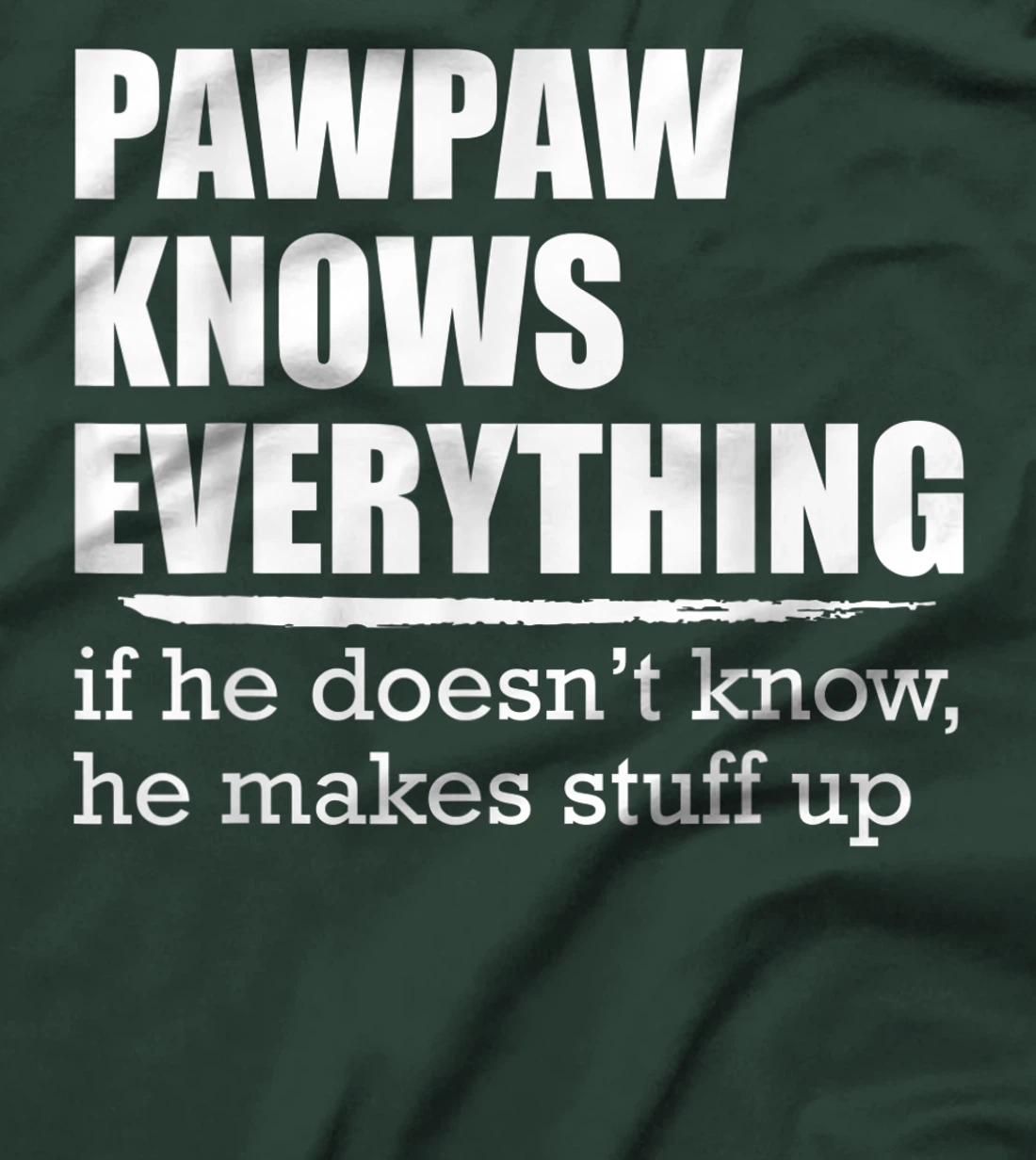 Pawpaw Knows Everyrthing, If He Doesn't Know He Makes Stuff T-Shirt