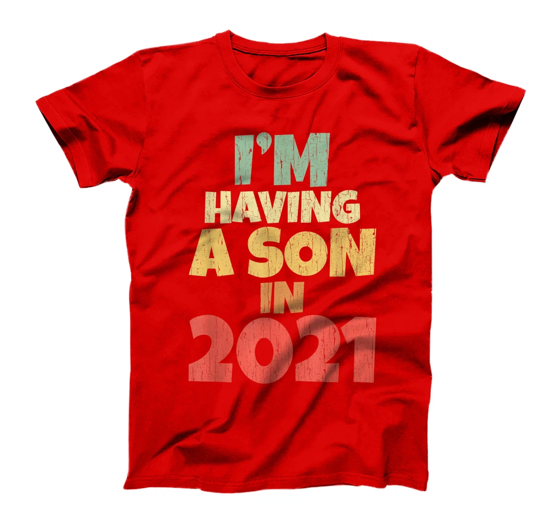 I'm Having A Son In 2021 Dad Mum Pregnancy Baby Coming Soon T-Shirt