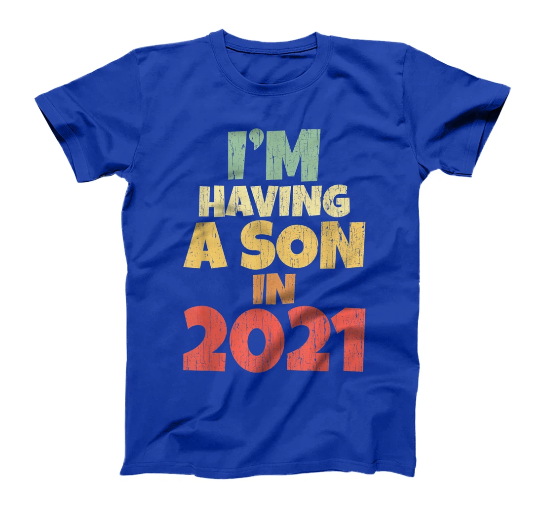 I'm Having A Son In 2021 Dad Mum Pregnancy Baby Coming Soon T-Shirt