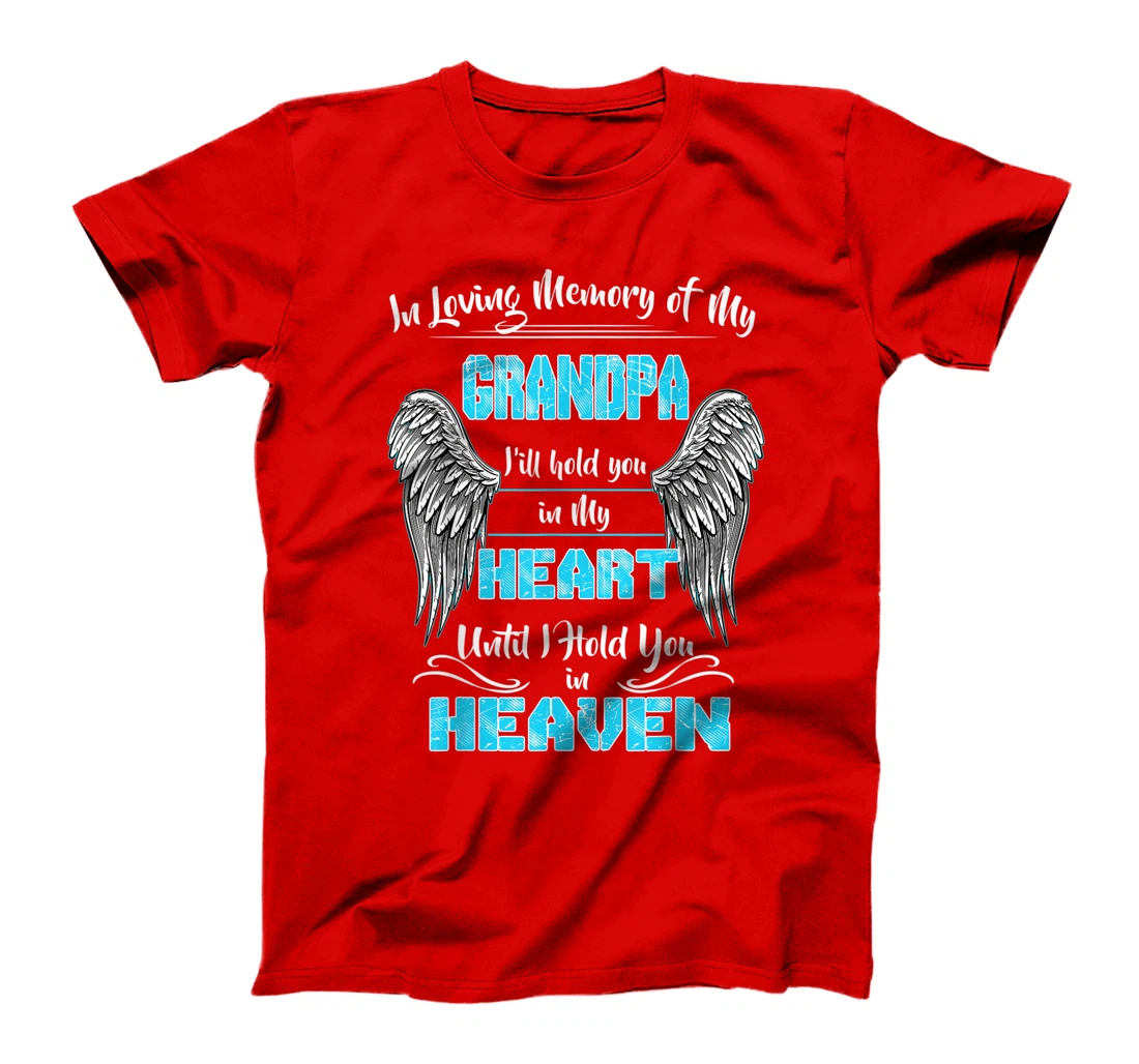 In Loving Memory of my Grandpa Until I Hold You in my Heaven T-Shirt