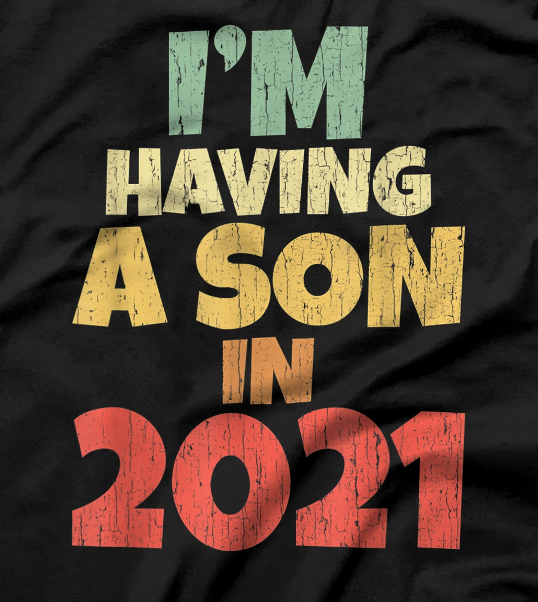 I'm Having A Son In 2021 Dad Mum Pregnancy Baby Coming Soon T-Shirt