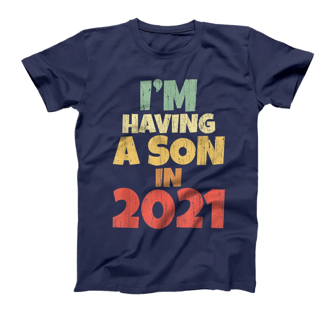 I'm Having A Son In 2021 Dad Mum Pregnancy Baby Coming Soon T-Shirt