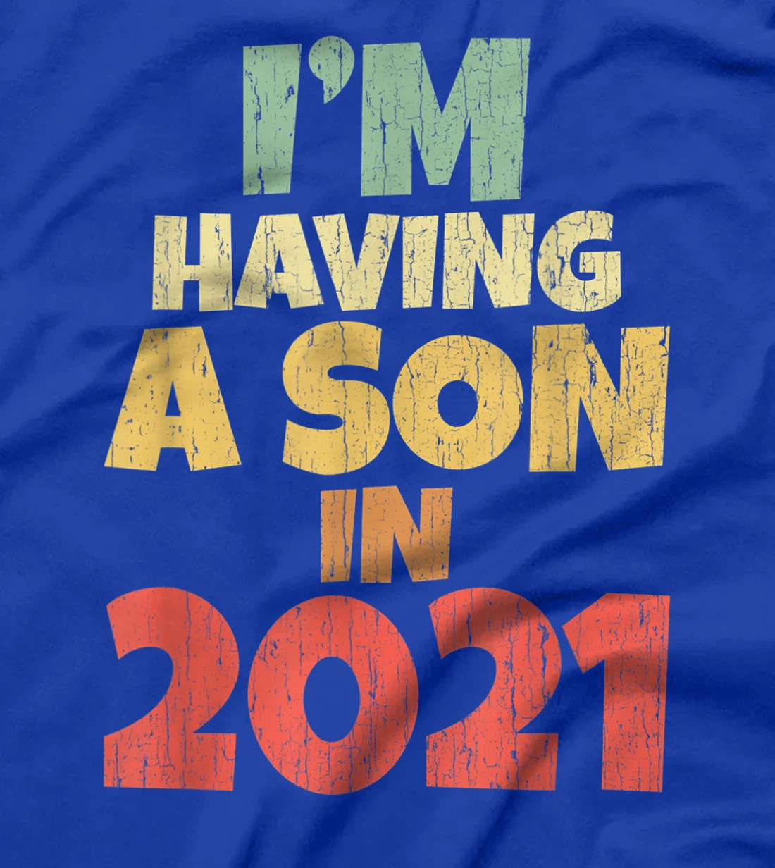 I'm Having A Son In 2021 Dad Mum Pregnancy Baby Coming Soon T-Shirt