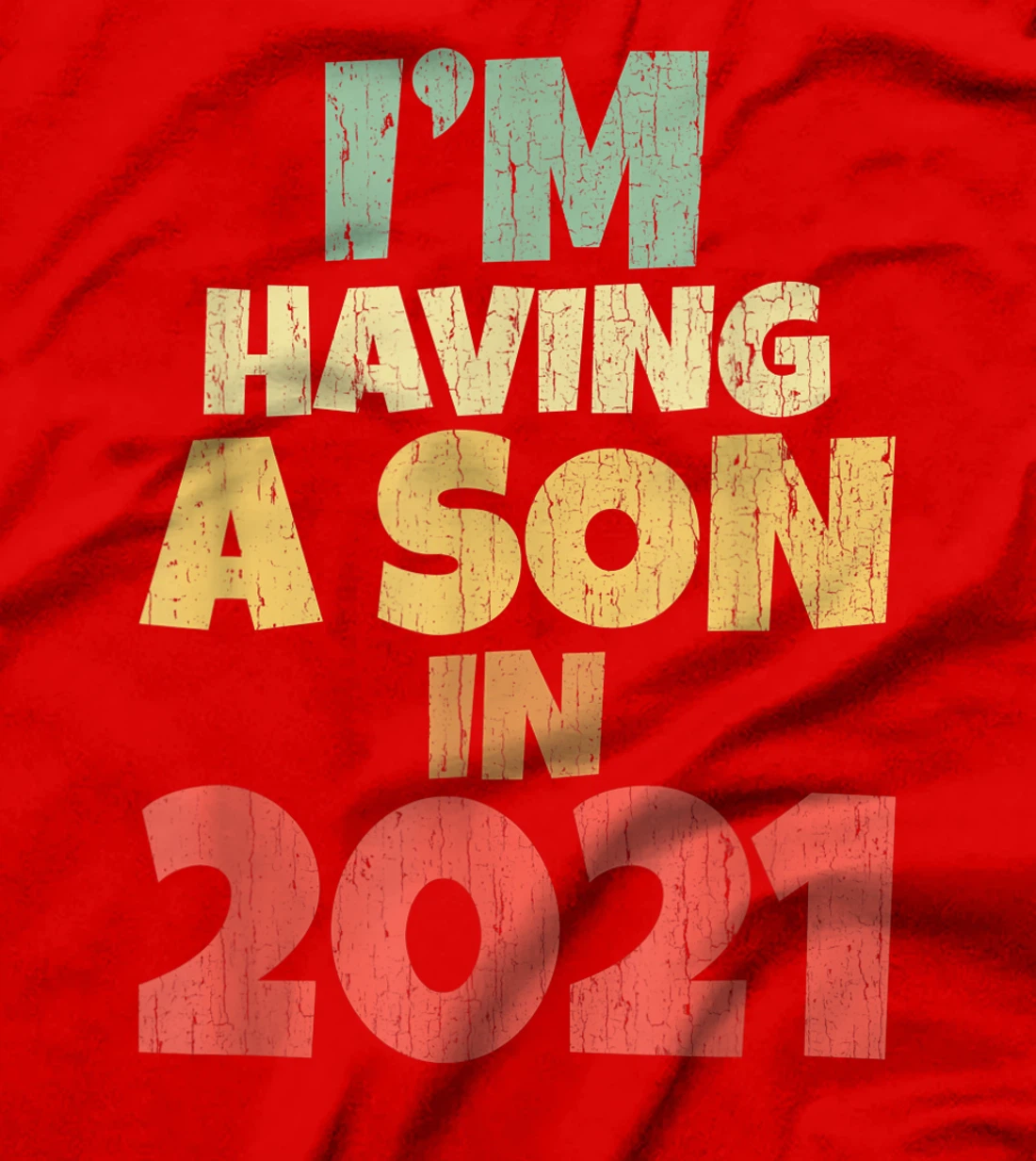 I'm Having A Son In 2021 Dad Mum Pregnancy Baby Coming Soon T-Shirt