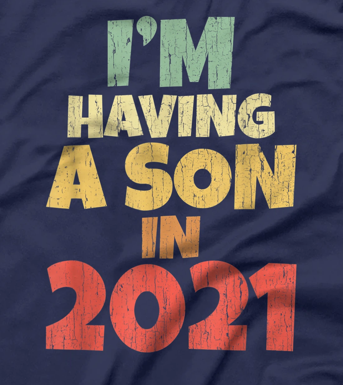 I'm Having A Son In 2021 Dad Mum Pregnancy Baby Coming Soon T-Shirt