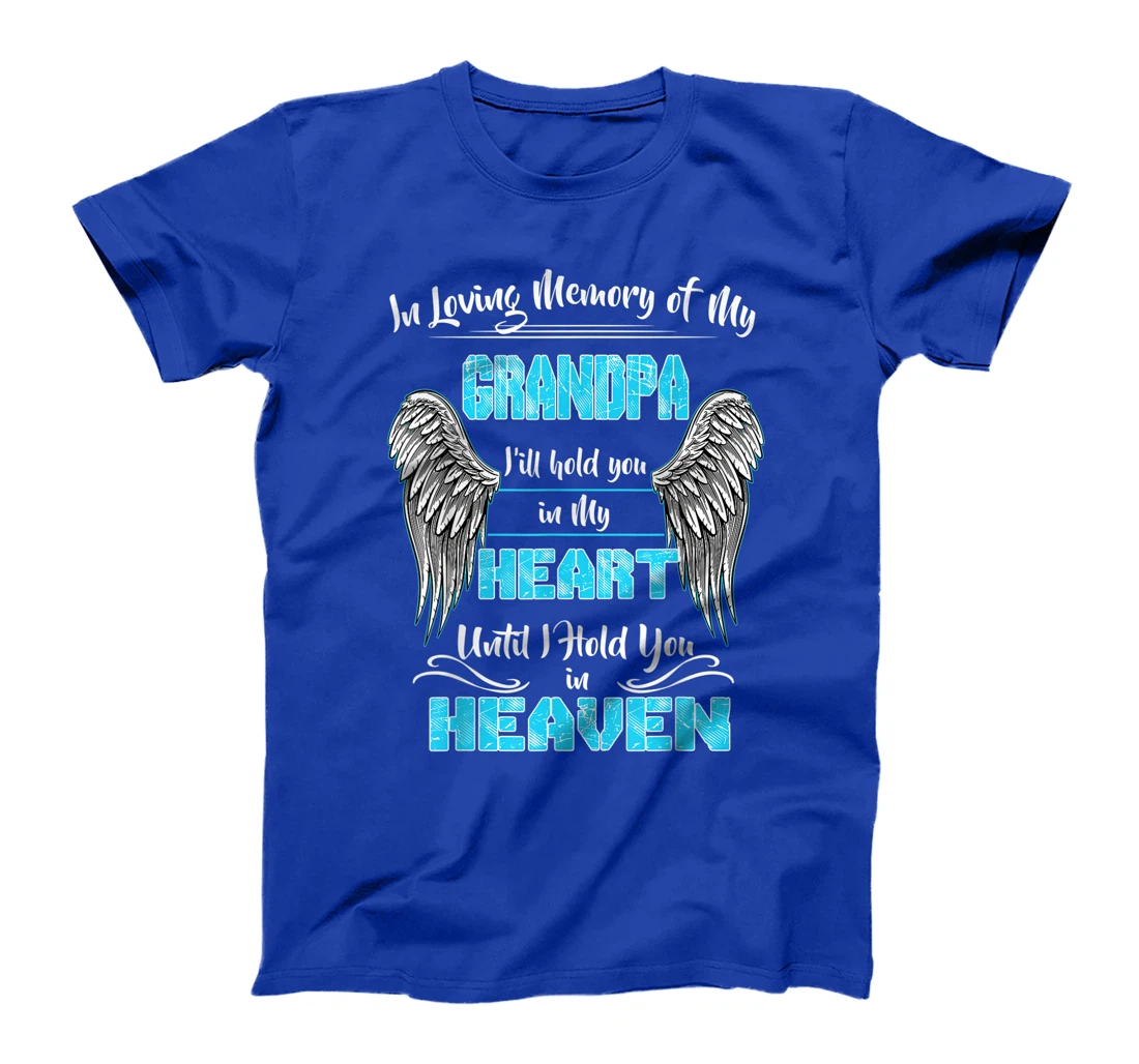 In Loving Memory of my Grandpa Until I Hold You in my Heaven T-Shirt