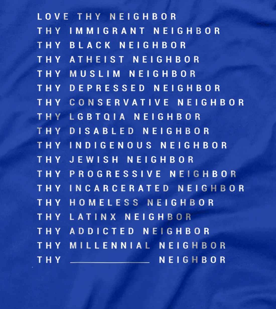 Love Thy Neighbor Thy Immigrant Neighbor Thy Black Neighbor T-Shirt