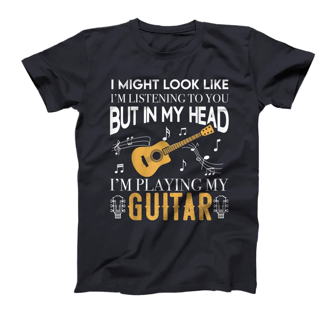 I Might Look Like Im Listening To You Guitar Gift Guitarist T-Shirt