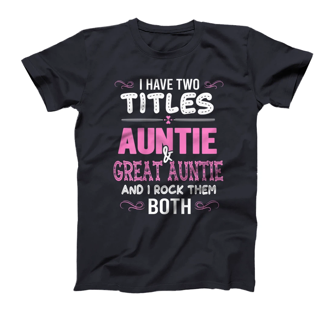 Womens First Time Auntie Gift I Have Two Titles Auntie And Great T-Shirt